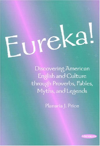 By Planaria J. Price - Eureka!: Discovering American English and Culture through Proverbs, Fables, Myths, and Legends: 1st (first) Edition