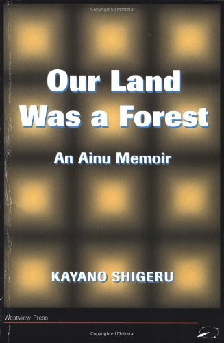 By Kayano Shigeru - Our Land Was A Forest: 1st (first) Edition