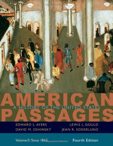 By Edward L. Ayers - American Passages: A History of the United States, Volume II: Since 1865: 4th (fourth) Edition