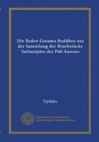 Die Reden Gotamo Buddhos aus der Sammlung der BruchstÃ¼cke Suttanipato des Pali-kanons (German Edition)