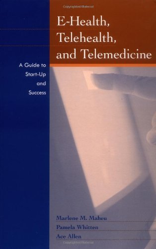 By Marlene Maheu - E-Health, Telehealth, and Telemedicine: A Guide to Startup and Success: 1st (first) Edition