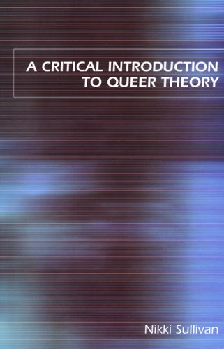 By Nikki Sullivan - A Critical Introduction to Queer Theory