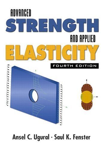 By Ansel C. Ugural - Advanced Strength and Applied Elasticity: 4th (fourth) Edition