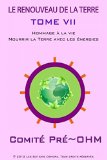 LE RENOUVEAU DE LA TERRE TOME VII: Hommage Ã  la vie. (Nourrir la Terre avec les Ã©nergies) (French Edition)