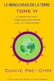 LE RENOUVEAU DE LA TERRE TOME VI: L'homme nouveau (Fusionner son Esprit avec son Ã‚me-Corps) (French Edition)