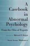 By Richard P. Halgin - A Casebook in Abnormal Psychology: From the Files of Experts: 1st (first) Edition