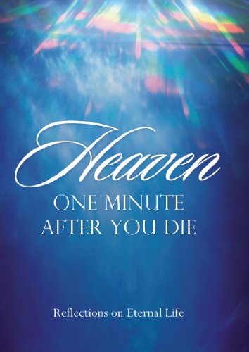 Heaven - One Minute After You Die: Reflections On