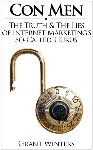 Con Men: The Truth & The Lies of Internet Marketing's So-Called 'Gurus'