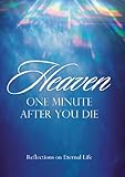 Heaven - One Minute After You Die: Reflections On