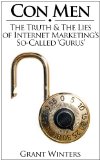 Con Men: The Truth & The Lies of Internet Marketing's So-Called 'Gurus'