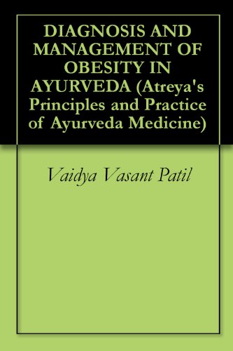 DIAGNOSIS AND MANAGEMENT OF OBESITY IN AYURVEDA (Atreya's Principles and Practice of Ayurveda Medicine)