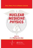 Nuclear Medicine Physics (Series in Medical Physics and Biomedical Engineering)