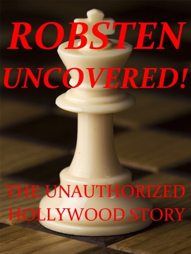ROBSTEN UNCOVERED! The Unauthorized Hollywood Story of the Kristin Stewart and Robert Pattinson Relationship