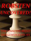ROBSTEN UNCOVERED! The Unauthorized Hollywood Story of the Kristin Stewart and Robert Pattinson Relationship