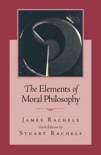 Rachels, James; Rachels, Stuart's The Elements of Moral Philosophy 6th (sixth) edition by Rachels, James; Rachels, Stuart published by McGraw-Hill Higher Education [Paperback] (2010)