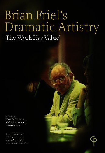 Brian Friel's Dramatic Artistry: 'The Work has Value' (The Theatre of)