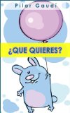 Â¿QUE QUIERES? Libro ilustrado para primeros lectores (ColecciÃ³n Cuentos Infantiles 2 a 6 aÃ±os) (Spanish Edition)