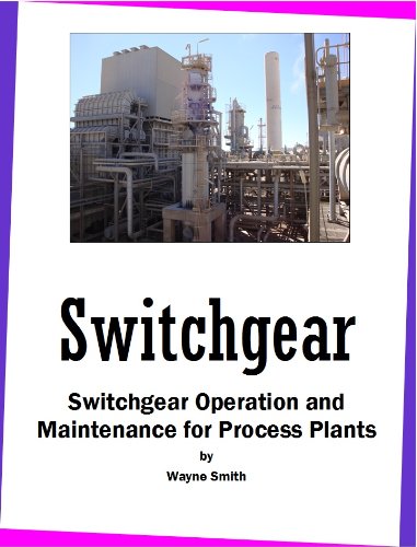 Switchgear Operation and Maintenance for Process Plants (Process Plant Maintenance Book 1)