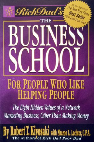 Rich Dads the Business School for People Who Like Helping People
