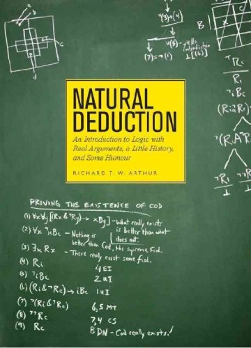 Natural Deduction- An Introduction To Logic With Real Arguments,A Little History & Some Humour by Arthur,Richard T.W.. [2011,Text Only.] Paperback