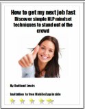 How To Get My Next Job Fast - Discover simple NLP techniques to stand out of the crowd