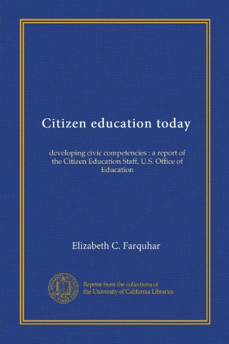Citizen education today: developing civic competencies : a report of the Citizen Education Staff, U.S. Office of Education