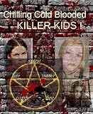 Chilling Cold Blooded Killer Kids