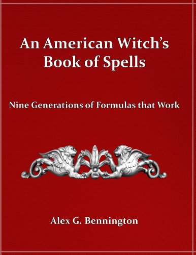 An American Witch's Book of Spells:  Nine Generations of Formulas that Work