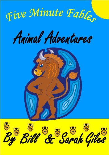 Five Minute Fables... Animal Adventures. Five Minute Bedtime Fable Stories retold for young children by Bill and Sarah Giles. (Bill and Sarah Giles Books for Children Book 7)