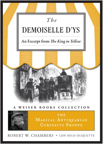 The Demoiselle D'ys, An Excerpt from The King in Yellow: The Magical Antiquarian Curiosity Shoppe, A Weiser Books Collection
