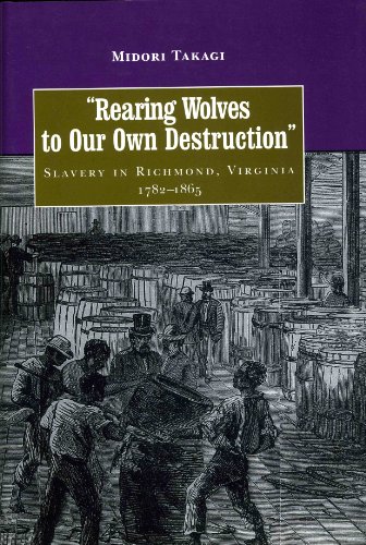 Rearing Wolves to Our Own Destruction: Slavery in Richmond Virginia, 1782-1865 (Carter G. Woodson Institute Series)