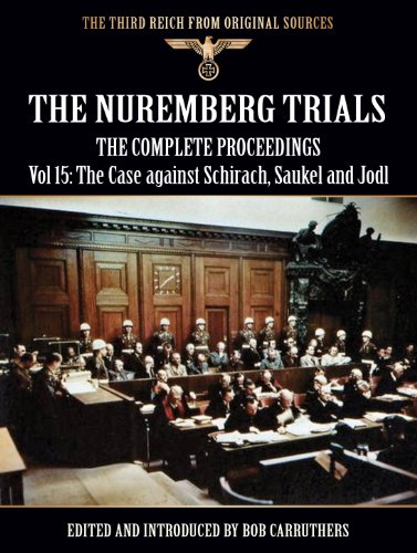 The Nuremberg Trials - The Complete Proceedings Vol 15: (The Third Reich from Original Sources)