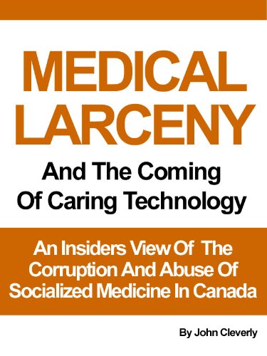 Medical Larceny And The Coming of Caring Technology: An Insiders View Of Socialized Medicine In Canada