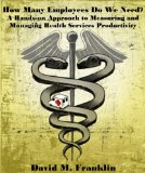 How Many Employees Do We Need? A Hands-on Approach to Measuring and Managing Health Services Productivity