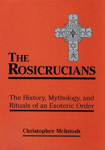 The Rosicrucians: The History, Mythology, and Rituals of an Esoteric Order