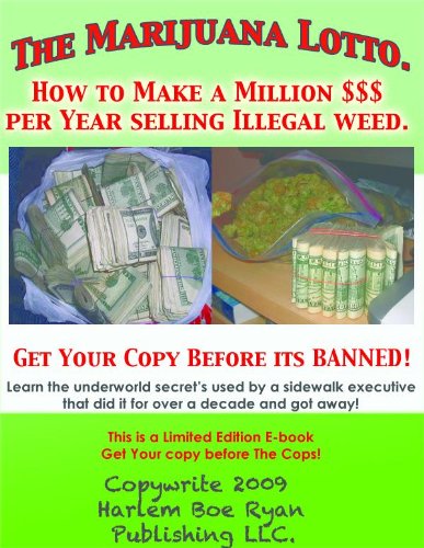 The Marijuana Lotto (How to Make A Million $$$ Per Year Selling Illegal Weed)