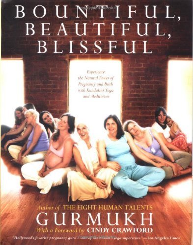 Bountiful, Beautiful, Blissful: Experience the Natural Power of Pregnancy and Birth with Kundalini Yoga and Meditation 1st edition by Khalsa, Gurmukh Kaur published by St. Martin's Press Hardcover