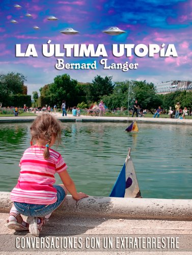 LA ÃšLTIMA UTOPÃA - Conversaciones con un Extraterrestre (Spanish Edition)