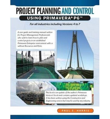 [ { PROJECT PLANNING & CONTROL USING PRIMAVERA P6 FOR ALL INDUSTRIES INCLUDING VERSIONS 4 TO 7 } ] by Harris, Paul E (AUTHOR) May-05-2010 [ Paperback ]