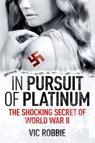 In Pursuit of Platinum: The Shocking Secret of World War II (Ben Peters Thriller series Book 1)