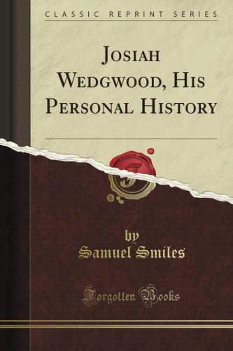 Josiah Wedgwood, His Personal History (Classic Reprint)