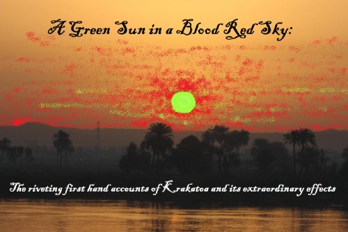 A Green Sun in a Blood Red Sky: The riveting first hand accounts of Krakatoa and its extraordinary effects