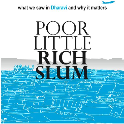Poor Little Rich Slum: What we saw in Dharavi and why it matters