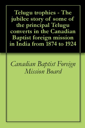 Telugu trophies - The jubilee story of some of the principal Telugu converts in the Canadian Baptist foreign mission in India from 1874 to 1924
