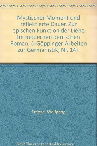 Mystischer Moment und reflektierte Dauer. Zur epischen Funktion der Liebe im modernen deutschen Roman. (=GÃ¶ppinger Arbeiten zur Germanistik; Nr. 14).