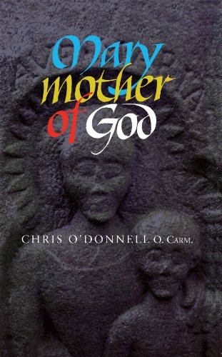Mary Mother of God: Texts and Reflections on the Meaning and Role of the Mother of God  by Chris O'Donnell