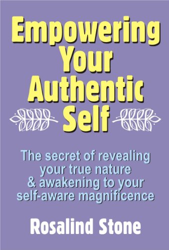 Empowering your Authentic Self: the secret of revealing your true nature and awakening to your self-aware magnificence