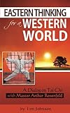 Eastern Thinking For A Western World: A Dialog on Tai Chi with Master Arthur Rosenfeld (Voices of the Masters Book 2)