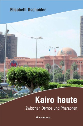 Kairo heute: Zwischen Demos und Pharaonen (German Edition)