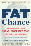 Fat Chance: Beating the Odds Against Sugar, Processed Food, Obesity, and Disease